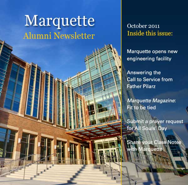 October 2011: Marquette opens new engineering facility; Answering the Call to Service from Father Pilarz; Marquette Magazine: Fit to be tied; Submit a prayer request for All Souls' Day; Share your Class Notes with Marquette