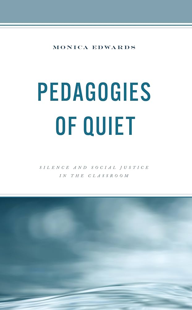 Book cover of Monica Edwards, Pedagogies of Quiet: Silence and Social Justice in the Classroom